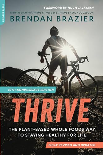 Thrive, 10Th Anniversary Edition: The Plant-Based Whole Foods Way To Staying Healthy For Life (Revised)