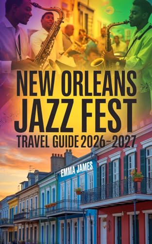 NEW ORLEANS JAZZ FEST TRAVEL GUIDE 2026-2027: Top attractions, Travel Tips, Seasonal and Sustainable Experience. (English Edition)