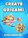 Create Origami In The Modern Era: Hundreds Of Designs Using Modular, Puzzle, Story, Practical, Symmetrical, And Sheet Forms In Modern Origami (English Edition)