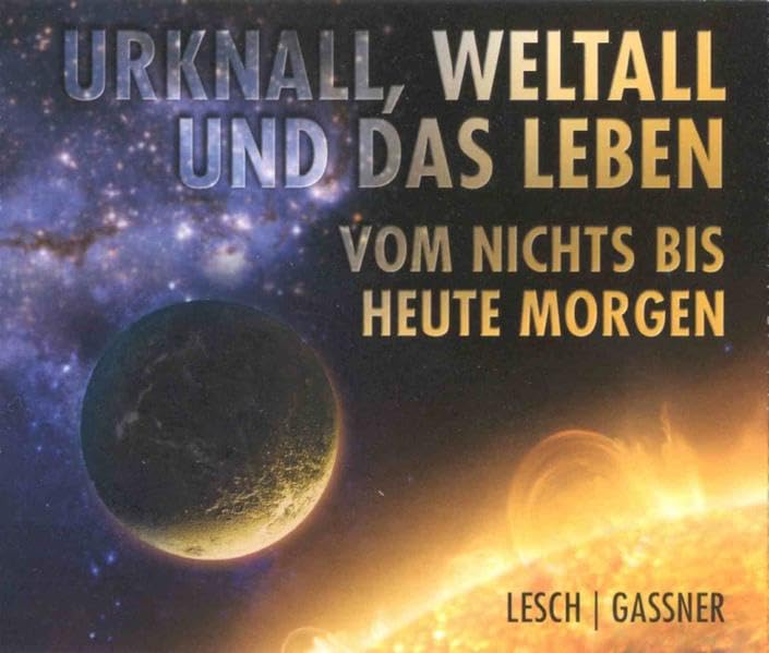 Urknall, Weltall und das Leben: Vom Nichts bis heute morgen : Lesch ...