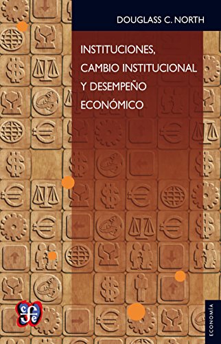 Instituciones, cambio institucional y desempeño económico (Spanish Edition)
