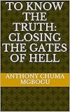 gladan eslöv  TO KNOW THE TRUTH: CLOSING THE GATES OF HELL (English Edition)