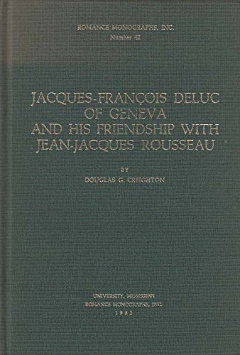 Jacques-Francois Deluc of Geneva and His Friendship With Jean-Jacques Rousseau (ROMANCE MONOGRAPHS, INC)