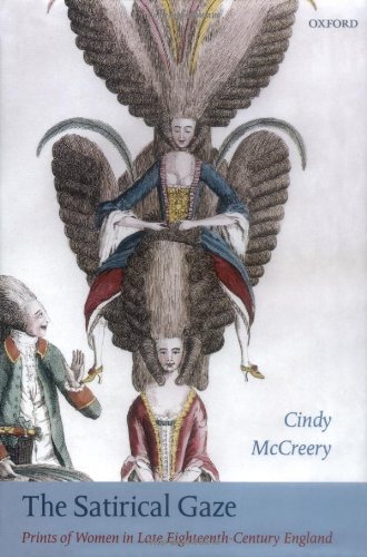 The Satirical Gaze: Prints of Women in Late Eighteenth-Century England (Oxford Historical Monographs)