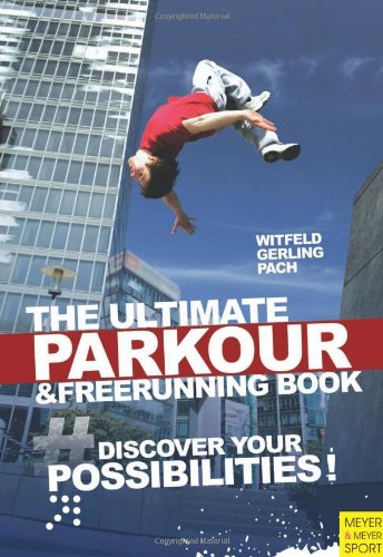 The Ultimate Parkour & Freerunning: Discover Your Possibilities