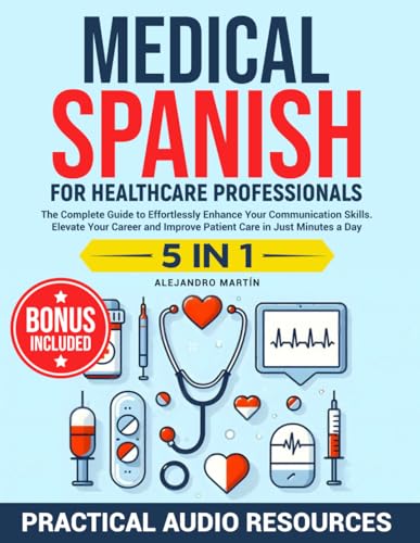 Image of Medical Spanish for Healthcare Professionals: The Complete Guide to Effortlessly Enhance Your Communication Skills. Elevate Your Career and Improve Patient Care in Just Minutes a Day