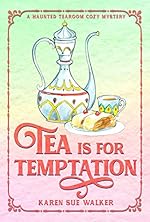 Tea is for Temptation: A Haunted Tearoom Cozy Mystery (Haunted Tearoom Cozy Mysteries Book 7)