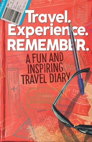 Travel. Experience. REMEMBER: A fun and inspirational travel diar...