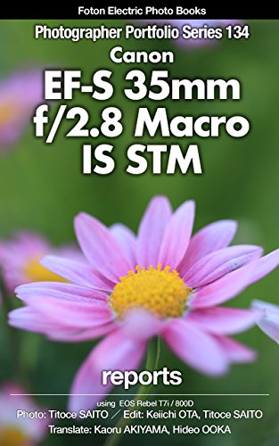 Foton Electric Photo Books Photographer Portfolio Series 134 Canon EF-S 35mmf/2.8 Macro IS STM: using EOS Rebel T7i / 800D (English Edition)