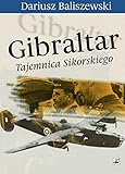 Gibraltar Tajemnica Sikorskiego - Dariusz Baliszewski 