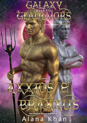 Axxios and Braxxus (Galaxy Gladiators Alien Abduction Romance Series Book 6) Axxios and Braxxus (Galaxy Gladiators Alien Abduction Romance Series Book 6)