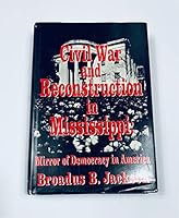 Civil War and Reconstruction in Mississippi: Mirror of Democracy in America 1886017085 Book Cover