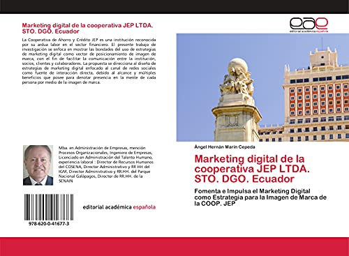 Marketing digital de la cooperativa JEP LTDA. STO. DGO. Ecuador: Fomenta e Impulsa el Marketing Digital como Estrategia para la Imagen de Marca de la COOP. JEP (Spanish Edition)