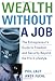 Wealth Without a Job: The Entrepreneur's Guide to Freedom and Security Beyond the 9 to 5 Lifestyle