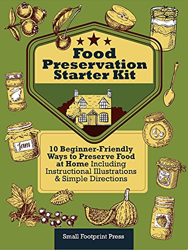 Food Preservation Starter Kit: 10 Beginner-Friendly Ways to Preserve Food at Home | Including Instructional Illustrations and Simple Directions