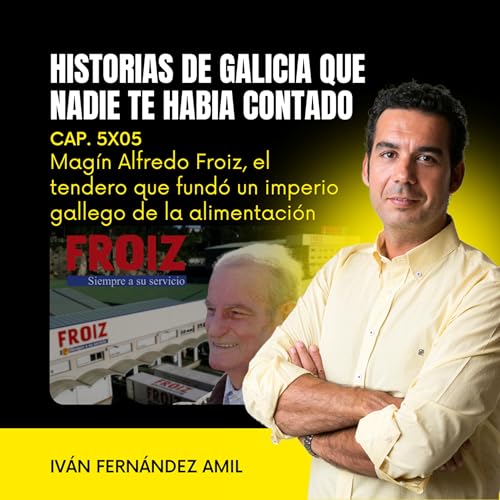 Magín Alfredo Froiz, el tendero que fundó un imperio gallego de la alimentación