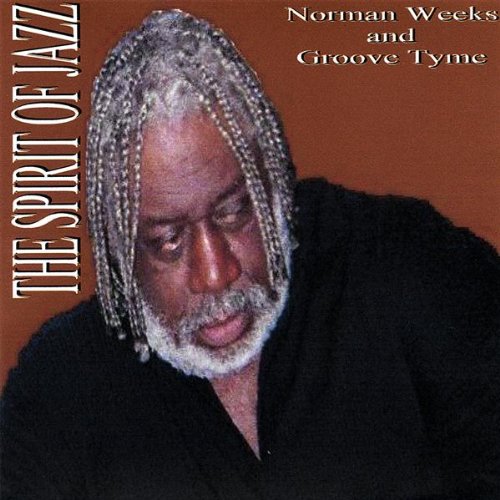 Norman Weeks & Groove Tyme - Spirit of Jazz - Amazon.com Music