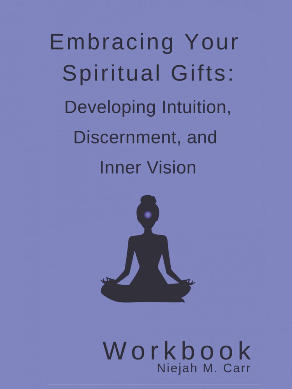 Embracing Your Spiritual Gifts: Developing Intuition, Discernment, and Inner Vision Workbook (The Sacred Unfolding Workbooks)