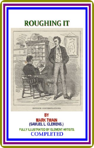 Roughing It by Mark Twain (Samuel Clemens) : (full image Illustrated)