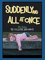 Suddenly and All at Once: The Collective Imaginings of R.E. Walker 1490848320 Book Cover