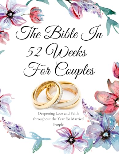 The Bible In 52 Weeks For Couples: Deepening Love...