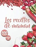  Les recettes de maman: Carnet de recettes vierges à compléter - Cadeau idéal pour toutes les maman - 100 recettes vides à remplir - Format A4