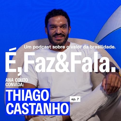 &Eacute;,Faz&Fala #07 | O sabor da cultura e o branding de identidade | Thiago Castanho
