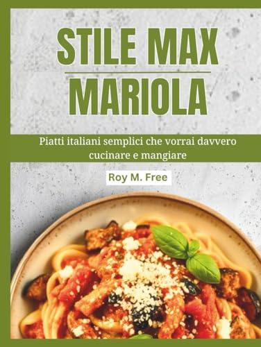  Stile Max Mariola: Piatti italiani semplici che vorrai davvero cucinare e mangiare