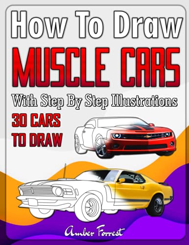 How to Draw Muscle Cars With Step By Step Illustrations: Master the Art of...