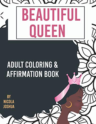 Beautiful Queen: Adult Coloring and Affirmation Book: Relaxation and Encouragement For Women of Color : 49 Designs, Measures "8.5 x 11"