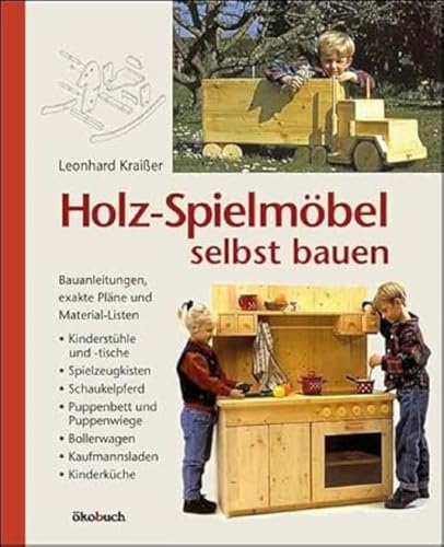 Holz-Spielmöbel selbst bauen: Bauanleitungen, exakte Pläne und...