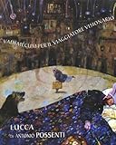 possenti sas vergato  Vademecum per il viaggiatore visionario. Lucca di Antonio Possenti