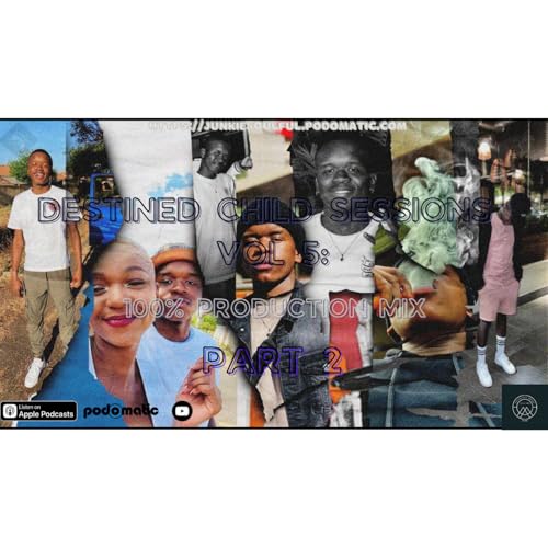 Episode 6: Destined Child Sessions Vol 5 100% Production Mix: PART 2 [MASHUPS]