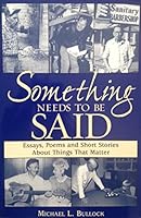 Something Needs to Be Said: Essays, Poems and Short Stories About Things That Matter 0975891111 Book Cover