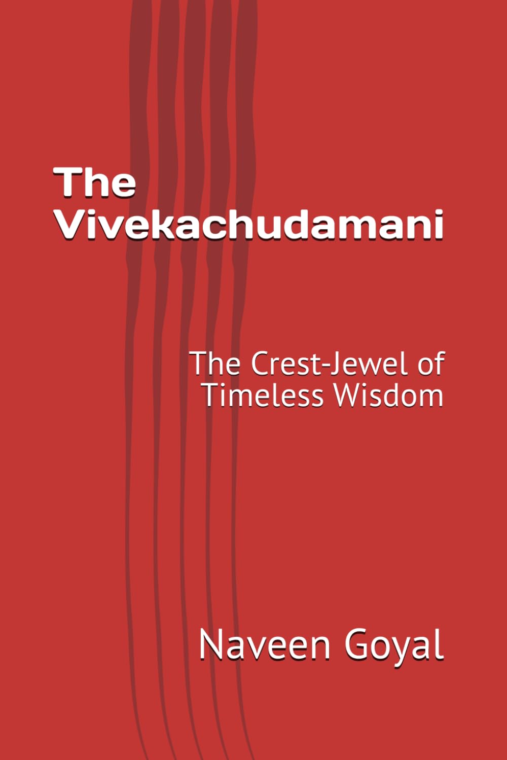 The Vivekachudamani: The Crest-Jewel of Timeless Wisdom (Advaita Vedanta: Adi Shankaracharya)