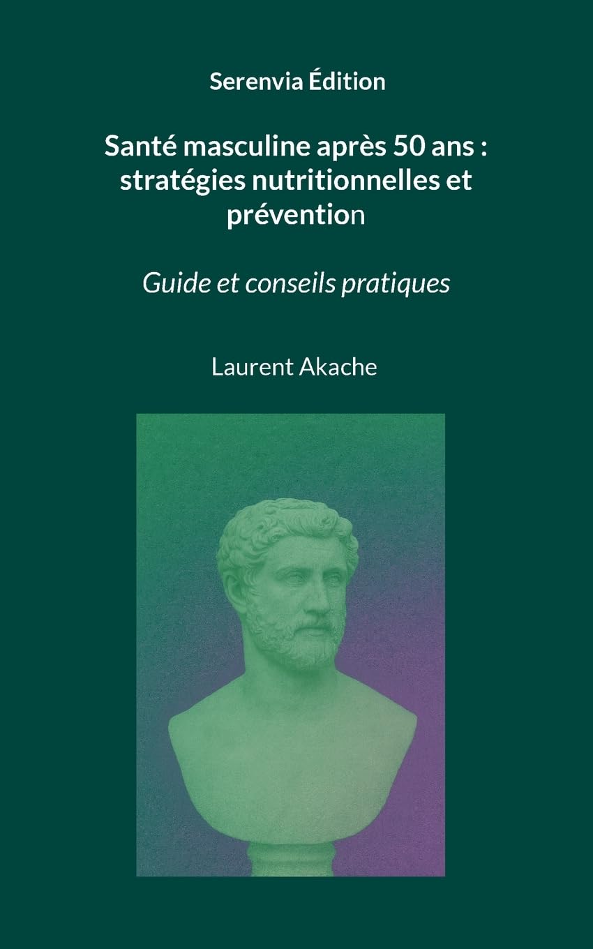 Santé masculine après 50 ans: stratégies nutritionnelles et prévention: Guide et conseils pratiques
