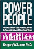 Power with People: How to Handle Just About Anyone to Accomplish Just About Anything