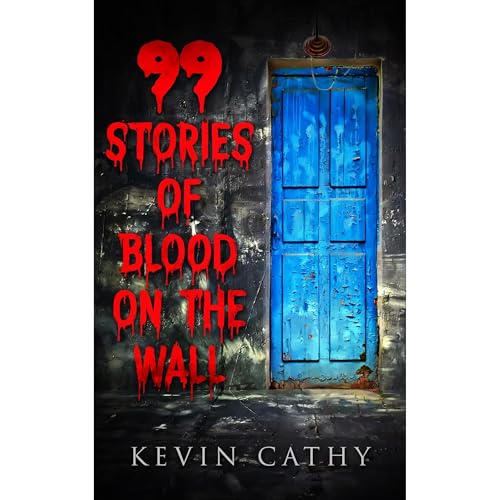Audiobook: 99 Stories of Blood on the Wall by Kevin Cathy episode artwork
