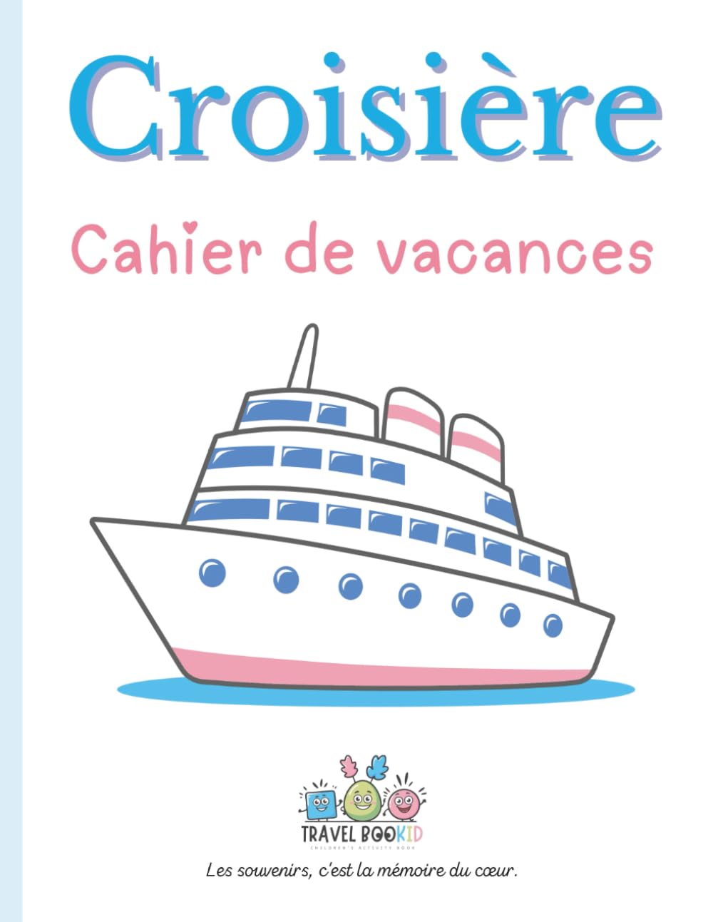 La croisière - Cahier de vacances: Cahier d’activités et de souvenirs pour enfants – Édition Travelbookid