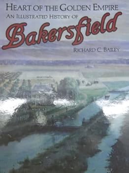Hardcover Heart of the Golden Empire: An Illustrated History of Bakersfield Book