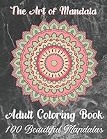 The Art of Mandala Adult Coloring Book 100 Beautiful Mandalas: World's Most Beautiful Mandalas for Stress Relief and Relaxation/An Adult Coloring Book ... Easy, and Relaxing Coloring Pages ( Volume-1) B08BWBHKXF Book Cover