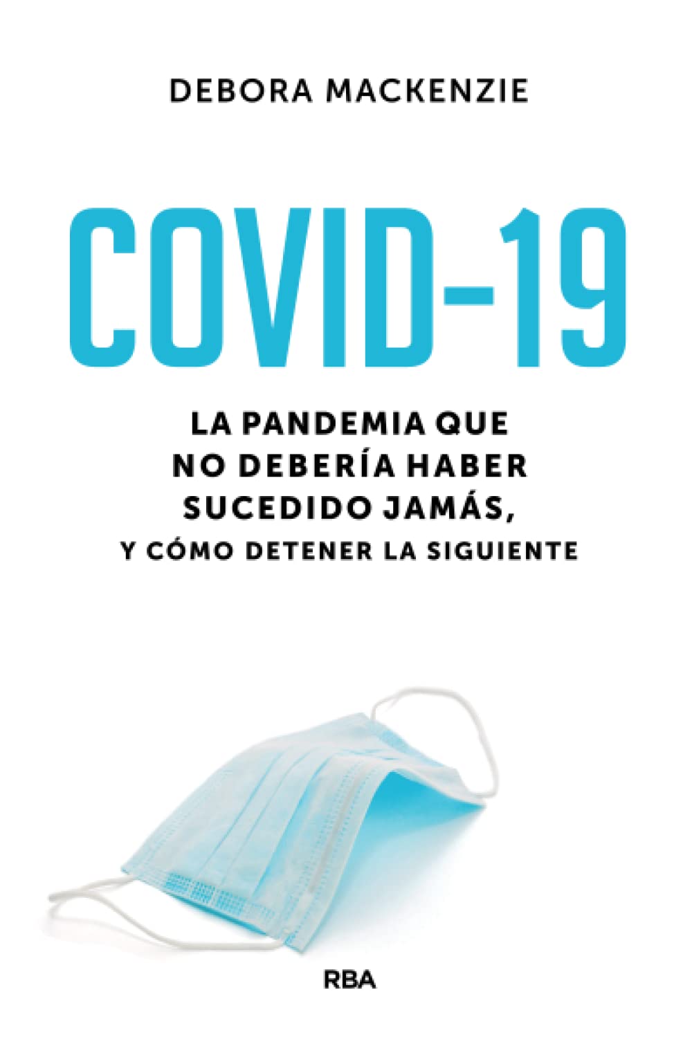 COVID-19: La pandemia que no debería haber sucedido jamás, y cómo detener la siguiente / The Pandemic that Never Should Have Happened and How to Stop the Next One: 1 (Divulgación)
