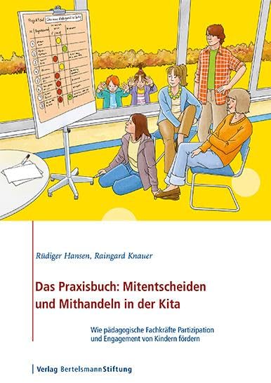 Das Praxisbuch: Mitentscheiden und Mithandeln in der Kita: Wie pädagogische Fachkräfte Partizipation und Engagement von Kindern fördern