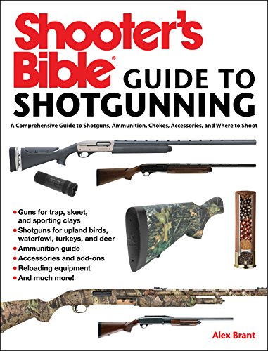 Shooter's Bible Guide to Sporting Shotguns: A Comprehensive Guide to Shotguns, Ammunition, Chokes, Accessories, and Where to Shoot