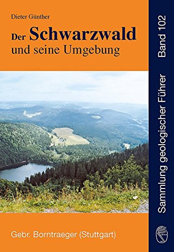 Der Schwarzwald und seine Umgebung: Geologie - Mineralogie - Bergbau - Umwelt und Geotourismus (Samm Der Schwarzwald und seine Umgebung: Geologie - Mineralogie - Bergbau - Umwelt und Geotourismus (Samm