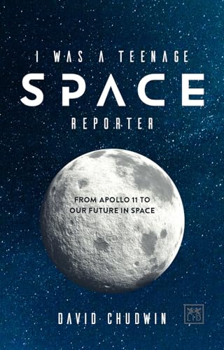 I was a Teenage Space Reporter: From Apollo 11 to Our Future in Space