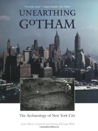 Unearthing Gotham: The Archaeology of New York City Unearthing Gotham: The Archaeology of New York City