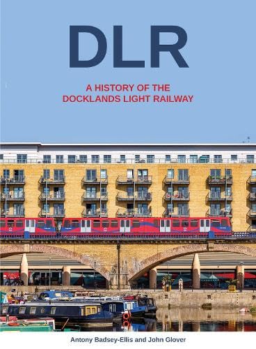 DLR - A History of the Docklands Light Railway: A History of the Docklands Light Railway