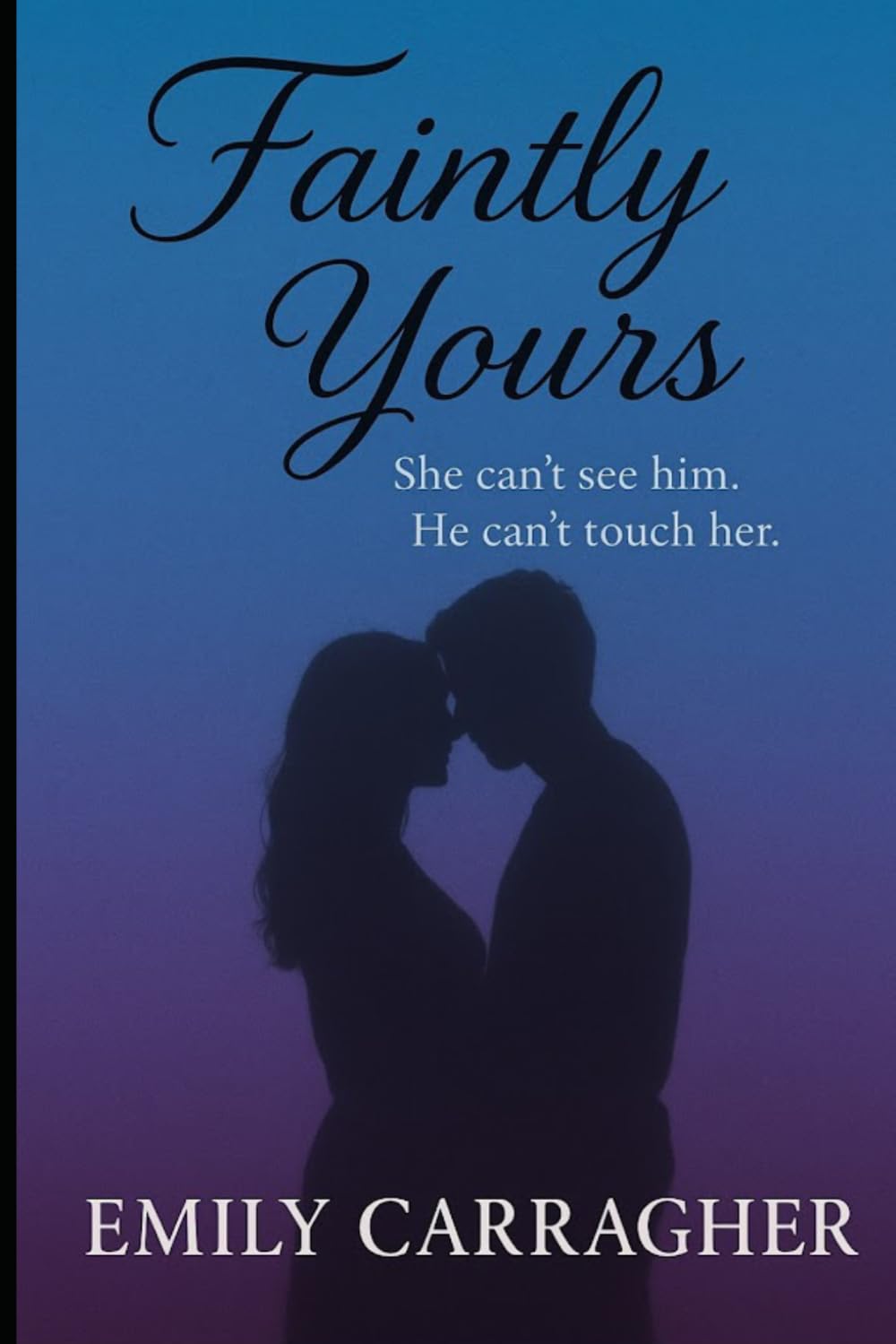 Faintly Yours: She can't see him, he can't touch her