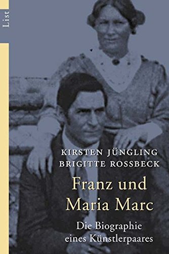 Franz und Maria Marc: Die Biographie eines Künstlerpaares Franz und Maria Marc: Die Biographie eines Künstlerpaares